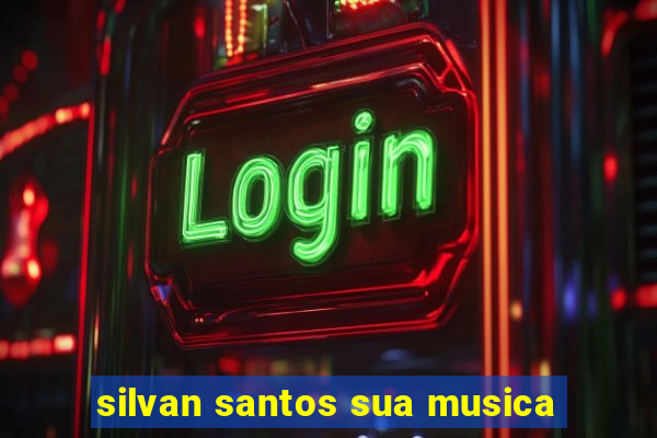 silvan santos sua musica